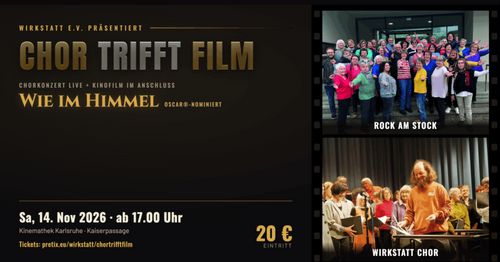 Chor trifft Film – "Wie im Himmel": ein Film-Musik-Erlebnis des Vereins wirkstatt e.V. mit den Chören Rock am Stock sowie dem wirkstatt Chor am 14. November in der Kinemathek in Karlsruhe.